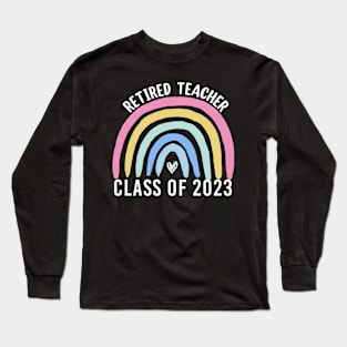 Retiring Teacher Retirement party Rainbow Retired Teacher Class 2023 Long Sleeve T-Shirt